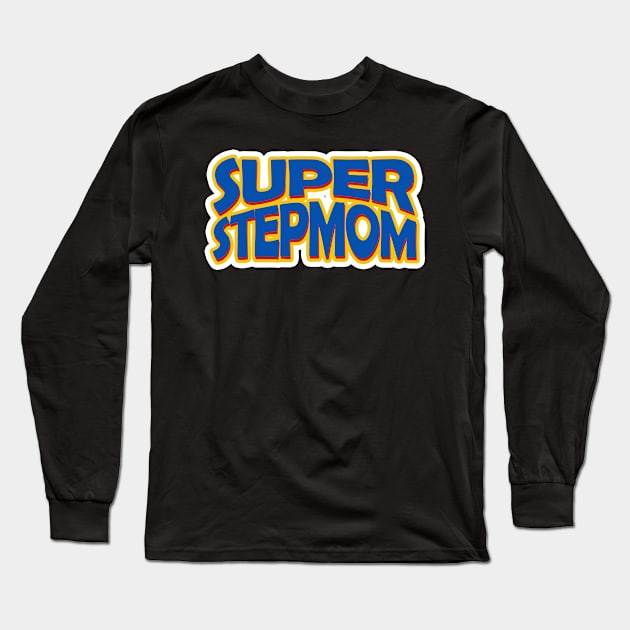 Super Stepmom Best Stepmom Ever Long Sleeve T-Shirt by LycheeDesign